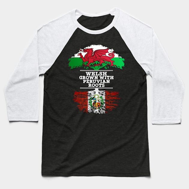 Welsh Grown With Peruvian Roots - Gift for Peruvian With Roots From Peru Baseball T-Shirt by Country Flags